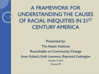 A FRAMEWORK FOR UNDERSTANDING THE CAUSES OF RACIAL INEQUITIES IN 21 ST CENTURY AMERICA