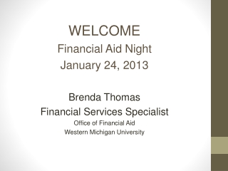 WELCOME Financial Aid Night January 24, 2013 Brenda Thomas Financial Services Specialist