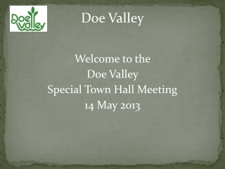 Welcome to the Doe Valley Special Town Hall Meeting 14 May 2013