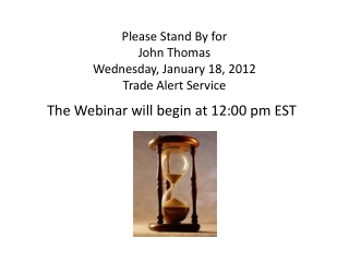 Please Stand By for John Thomas Wednesday, January 18, 2012 Trade Alert Service