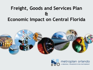 Freight, Goods and Services Plan &amp; Economic Impact on Central Florida