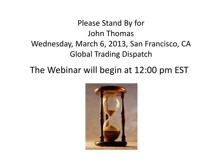 please stand by for john thomas wednesday march 6 2013 san francisco ca global trading dispatch