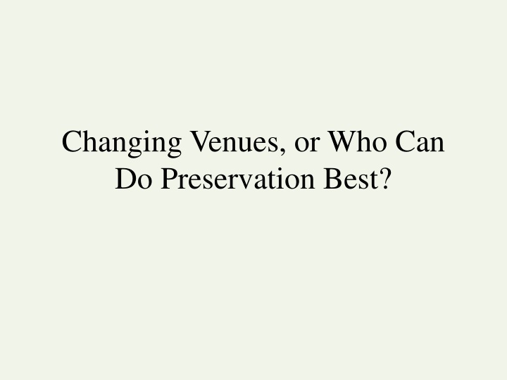 changing venues or who can do preservation best