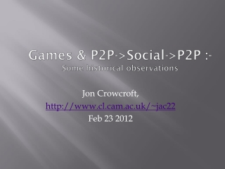 Games &amp; P2P-&gt;Social-&gt;P2P :- Some historical observations