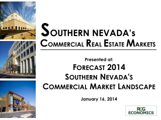 Presented at: Forecast 2014 Southern Nevada's Commercial Market Landscape January 16, 2014