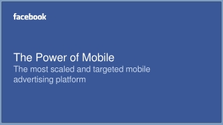 The Power of Mobile The most scaled and targeted mobile advertising platform
