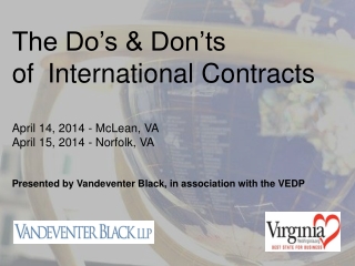 The Do’s &amp; Don’ts of 	International Contracts April 14, 2014 - McLean, VA