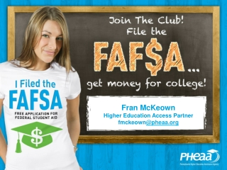 Fran McKeown Higher Education Access Partner fmckeown @pheaa
