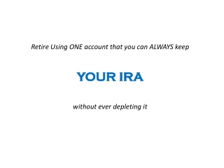 Retire Using ONE account that you can ALWAYS keep YOUR IRA without ever depleting it