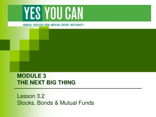 MODULE 3 THE NEXT BIG THING Lesson 3.2 Stocks, Bonds &amp; Mutual Funds