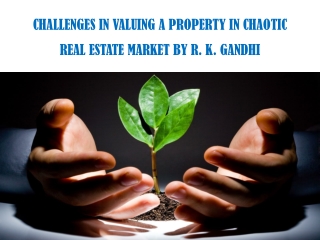 challenges in valuing a property in chaotic real estate market by r k gandhi