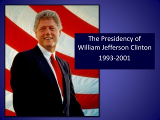 The Presidency of William Jefferson Clinton 1993-2001