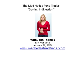 The Mad Hedge Fund Trader “Getting Indigestion”