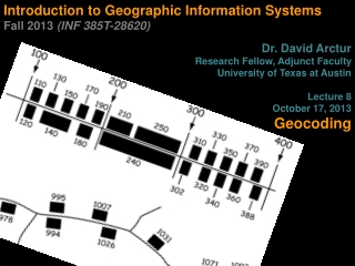 Introduction to Geographic Information Systems Fall 2013 (INF 385T-28620) Dr. David Arctur