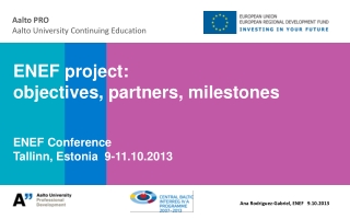 ENEF project: objectives, partners, milestones ENEF Conference Tallinn, Estonia 9-11.10.2013