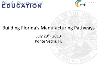 Building Florida’s Manufacturing Pathways July 29 th, 2013 Ponte Vedra, FL