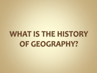 WHAT IS THE HISTORY OF GEOGRAPHY?