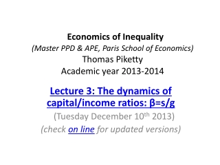 Lecture 3: The dynamics of capital/income ratios: β=s/g (Tuesday December 10 th 2013)