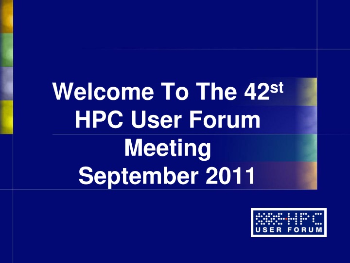 welcome to the 42 st hpc user forum meeting september 2011