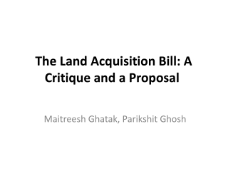 The Land Acquisition Bill: A Critique and a Proposal