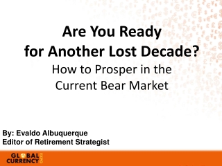 Are You Ready for Another Lost Decade ? How to Prosper in the Current Bear Market