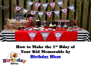 How to Make the 1st Bday of Your Kid Memorable by Birthday B