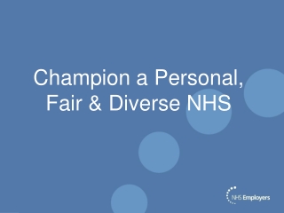 Champion a Personal, Fair &amp; Diverse NHS