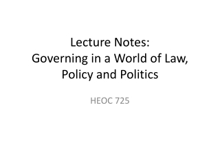 Lecture Notes: Governing in a World of Law, Policy and Politics