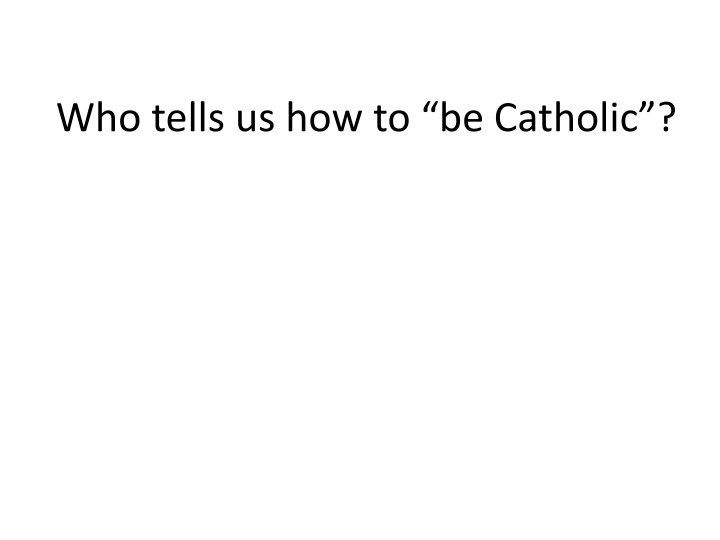 who tells us how to be catholic