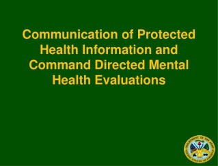 Communication of Protected Health Information and Command Directed Mental Health Evaluations