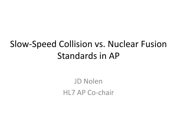 slow speed c ollision vs nuclear fusion standards in ap