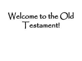 Welcome to the Old Testament!