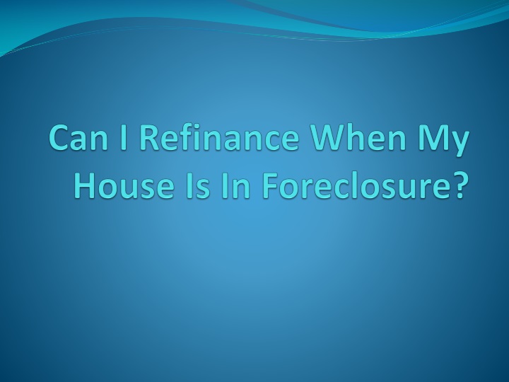 can i refinance when my house is in foreclosure