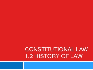 Constitutional Law 1.2 History of Law