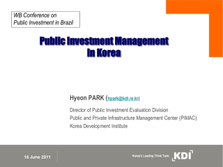 Hyeon PARK ( hpark@kdi.re.kr ) Director of Public Investment Evaluation Division