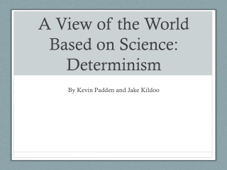 A View of the World Based on Science: Determinism