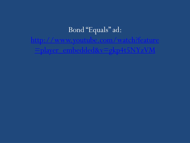 bond equals ad http www youtube com watch feature player embedded v gkp4t5nyzvm