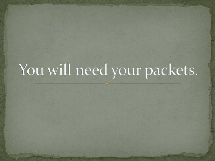 you will need your packets