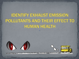 IDENTIFY EXHAUST EMISSION POLLUTANTS AND THEIR EFFECT TO HUMAN HEALTH