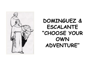 DOMINGUEZ &amp; ESCALANTE “CHOOSE YOUR OWN ADVENTURE”