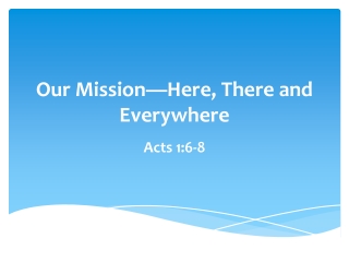 Our Mission—Here, There and Everywhere