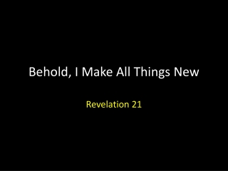 Behold, I Make All Things New