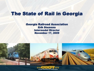 The State of Rail in Georgia Georgia Railroad Association Erik Steavens Intermodal Director