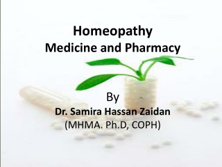 Homeopathy Medicine and Pharmacy By Dr. Samira Hassan Zaidan (MHMA. Ph.D , COPH)