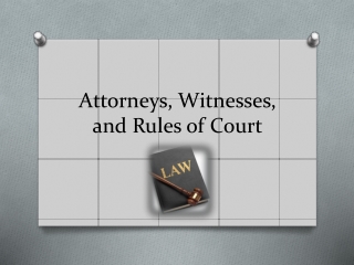 Attorneys, Witnesses, and Rules of Court