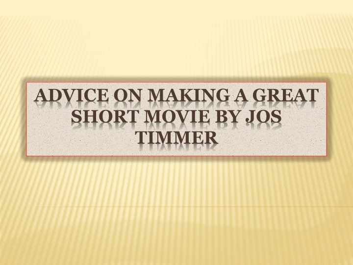 advice on making a great short movie by jos timmer