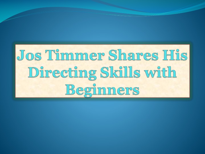 jos timmer shares his directing skills with beginners