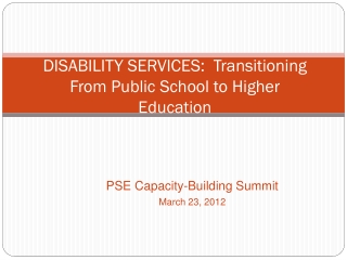 DISABILITY SERVICES: Transitioning From Public School to Higher Education