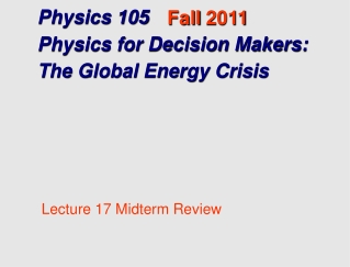 Physics 105 Physics for Decision Makers: The Global Energy Crisis