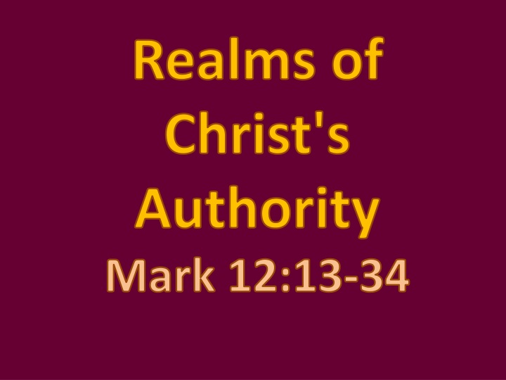 realms of christ s authority mark 12 13 34